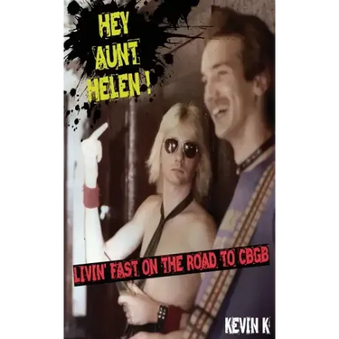 Hey Aunt Helen !: Livin' Fast On The Road To CBGB