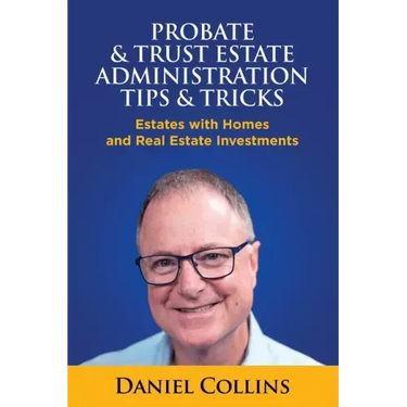 Probate & Trust Estate Administration Tips & Tricks: Estates with Homes and Real Estate Investments
