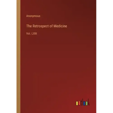 The Retrospect of Medicine: Vol. LXIII