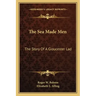 The Sea Made Men: The Story Of A Gloucester Lad