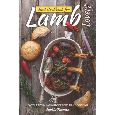Best Cookbook for Lamb Lovers: Easy Healthy Lamb Recipes for Daily Cooking