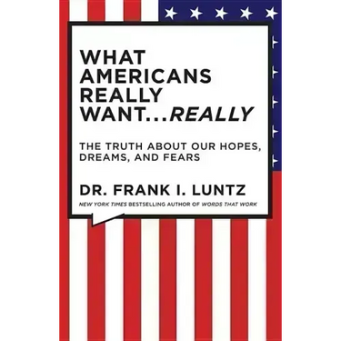 What Americans Really Want... Really: The Truth about Our Hopes, Dreams, and Fears