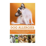 Dog Allergies: A Comprehensive Guide to Dog Allergies