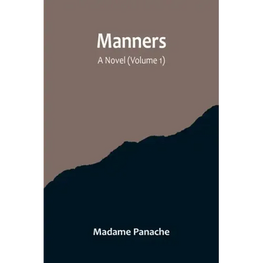 Manners: A Novel (Volume 1)
