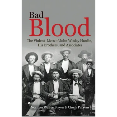 Bad Blood: The Violent Lives of John Wesley Hardin, His Brothers, and Associates