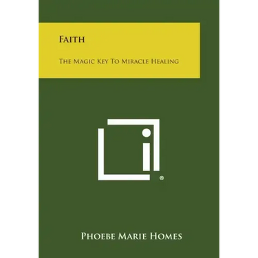 Faith: The Magic Key to Miracle Healing