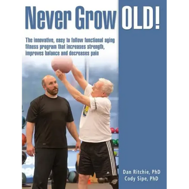 Never Grow Old!: The innovative, easy to follow functional aging fitness program that increases strength, improves balance and decreases pain