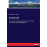 Our Calendar: The Julian calendar and its errors. How corrected by the Gregorian.