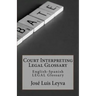 Court Interpreting Legal Glossary: English-Spanish Legal Glossary