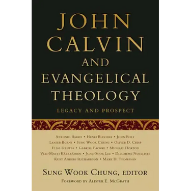 John Calvin and Evangelical Theology: Legacy and Prospect: In Celebration of the Quincentenary of John Calvin