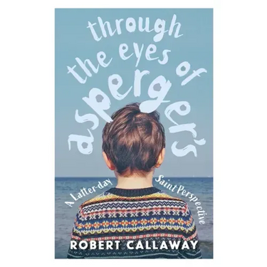 Through the Eyes of Asperger's: A Latter-day Saint Perspective