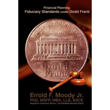 Financial Planning Fiduciary Standards under Dodd Frank: Mandatory Knowledge and Application of Investments, Insurance and Annuities
