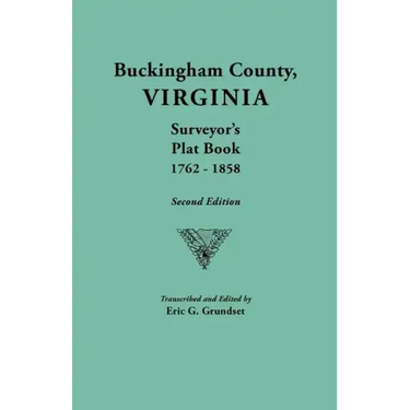 Buckingham County, Virginia, Surveyor's Plat Book, 1762-1858. Second Edition