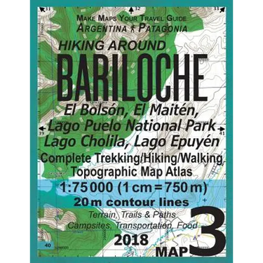 Hiking Around Bariloche Map 3 El Bolson, El Maiten, Lago Puelo National Park, Lago Cholila, Lago Epuyen Complete Trekking/Hiking/Walking Topographic M