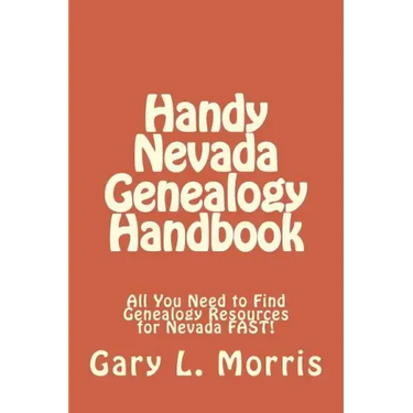 Handy Nevada Genealogy Handbook: All You Need to Find Genealogy Resources for Nevada FAST!