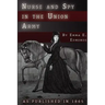 Nurse and Spy in the Union Army: The Adventures and Experiences of a Woman in Hospitals, Camps, and Battlefields