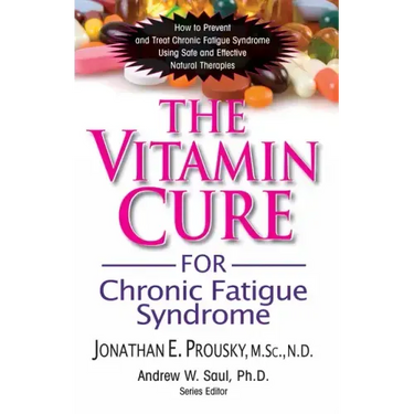 The Vitamin Cure for Chronic Fatigue Syndrome: How to Prevent and Treat Chronic Fatigue Syndrome Using Safe and Effective Natural Therapies