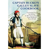 Captain Bucko's Galley Slave Cookbook: Fascinating Facts, Sea Stories, & 100+ Famous Recipes From Worldwide Ports Of Call
