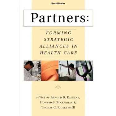 Partners: Forming Strategic Alliances in Health Care