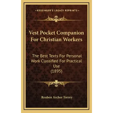 Vest Pocket Companion For Christian Workers: The Best Texts For Personal Work Classified For Practical Use (1895)
