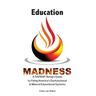 Education Madness: A SAPIENT Being's Guide to Fixing America's Dysfunctional & Illiberal Educational Systems