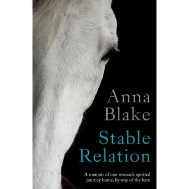 Stable Relation: A memoir of one woman's spirited journey home, by way of the barn