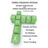 Forex Trading System: Secret Strategies of Forex Trading Revealed: Simple and Easy Strategies for Making Unlimited Profits in Forex Trading