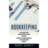 Bookkeeping: The Ultimate Guide to Bookkeeping for Small Business (Working Less and Making More in the Bookkeeping Industry)