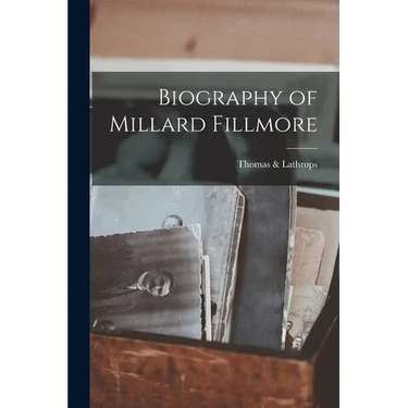 Biography of Millard Fillmore
