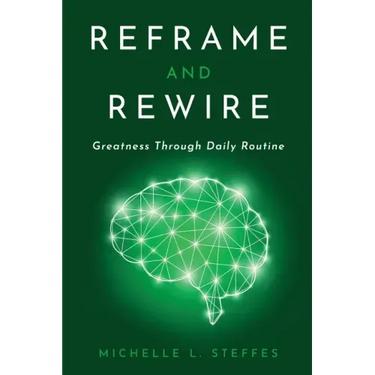 Reframe and Rewire: Greatness Through Daily Routine