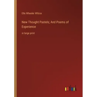 New Thought Pastels; And Poems of Experience: in large print