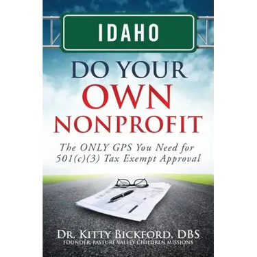 Idaho Do Your Own Nonprofit: The ONLY GPS You Need for 501c3 Tax Exempt Approval