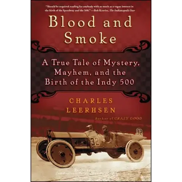 Blood and Smoke: A True Tale of Mystery, Mayhem, and the Birth of the Indy 500