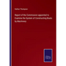 Report of the Commission appointed to Examine the System of Constructing Boats by Machinery