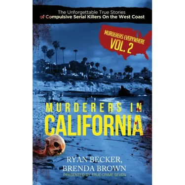 Murderers In California: The Unforgettable True Stories of Compulsive Serial Killers On the West Coast