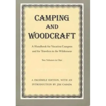 Camping and Woodcraft: A Handbook for Vacation Campers and Travelers in the Wilderness