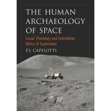 The Human Archaeology of Space: Lunar, Planetary and Interstellar Relics of Exploration