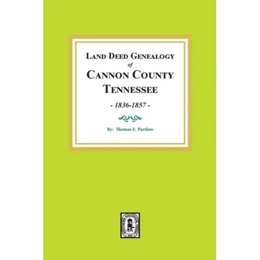 Land Deed Genealogy of Cannon County, Tennessee, 1836-1857.