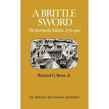 A Brittle Sword: The Kentucky Militia, 1776-1912