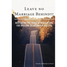 Leave No Marriage Behind!!!: Navigating the Trials & Tribulations for Lifelong Relationship Success