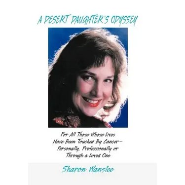 A Desert Daughter's Odyssey: For All Those Whose Lives Have Been Touched by Cancer--Personally, Professionally or Through a Loved One