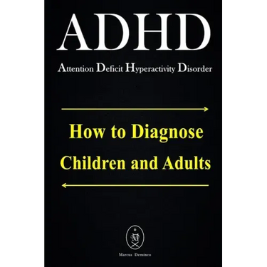 ADHD - Attention Deficit Hyperactivity Disorder. How to Diagnose Children and Adults