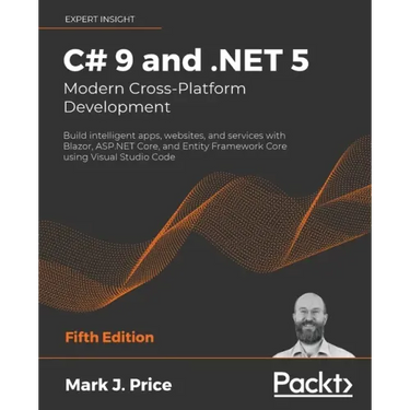 C# 9 and .NET 5 - Modern Cross-Platform Development - Fifth Edition: Build intelligent apps, websites, and services with Blazor, ASP.NET Core, and Ent