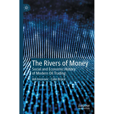 The Rivers of Money: Social and Economic History of Modern Oil Trading