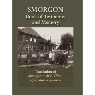Smorgonie, District Vilna; Memorial Book and Testimony (Smarhon, Belarus): Translation of Smorgon mehoz Vilno; sefer edut ve-zikaron