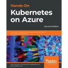 Hands-On Kubernetes on Azure - Second Edition: Automate management, scaling, and deployment of containerized applications