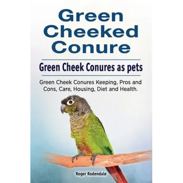 Green Cheeked Conure. Green Cheek Conures as pets. Green Cheek Conures Keeping, Pros and Cons, Care, Housing, Diet and Health.