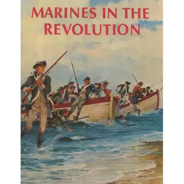 Marines in the Revolution: A History of the Continental Marines In the American Revolution, 1775-1783