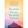 Healthy Minds, Healthy Nation: How Meditation, Shamanism, and Indigenous Healing Can Tap into Your Light Within and Change the World
