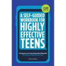 A Self-Guided Workbook for Highly Effective Teens: A Companion to the Best Selling 7 Habits of Highly Effective Teens (Gift for Teens and Tweens) (Age